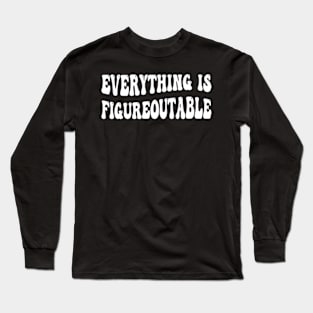 everything is figureoutable Long Sleeve T-Shirt